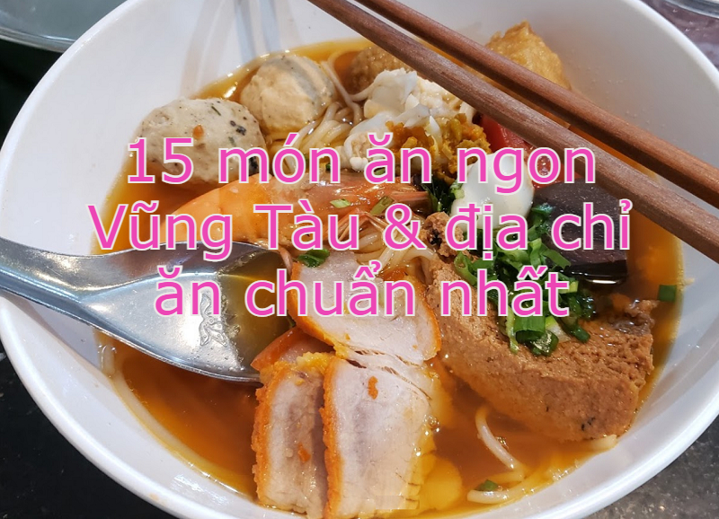 Ăn gì ở Vũng Tàu? 15 món ngon Vũng Tàu mà bạn không thể bỏ lỡ!