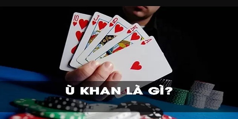 Ù khan trong phỏm là gì và các định nghĩa cơ bản